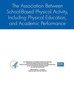 The Association Between School-Based Physical Activity, Including Physical Education, and Academic Performance de Centers for Disease Control Prevention