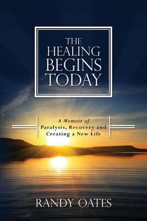 The Healing Begins Today de Randy Oates