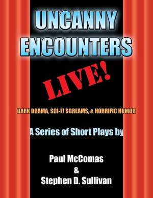 Uncanny Encounters - Live! de Stephen D. Sullivan