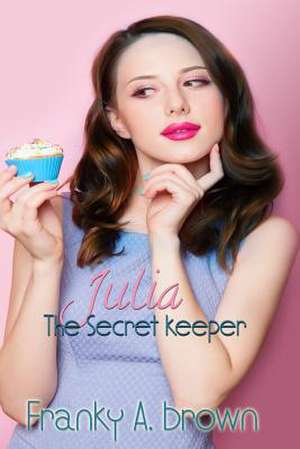 Julia the Secret Keeper de Franky a. Brown