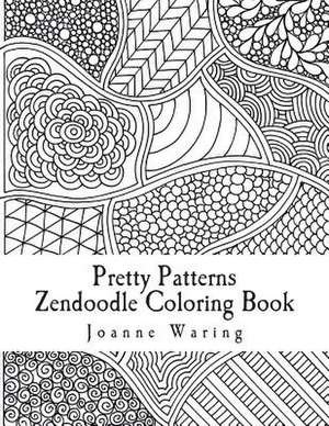 Pretty Patterns Zendoodle Coloring Book de Joanne Waring