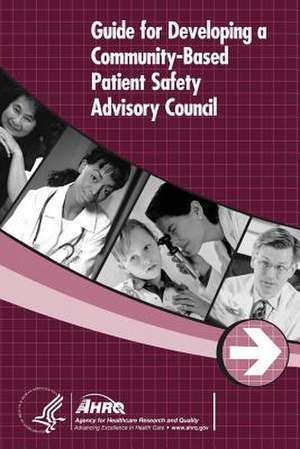 Guide for Developing a Community-Based Patient Safety Advisory Council de U. S. Department of Heal Human Services