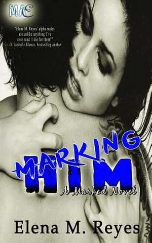 Marking Him de Elena M. Reyes