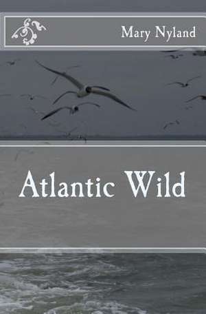 Atlantic Wild de Mary A. Nyland