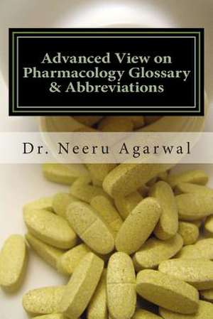 Advanced View on Pharmacology Glossary & Abbreviations de Neeru Agarwal