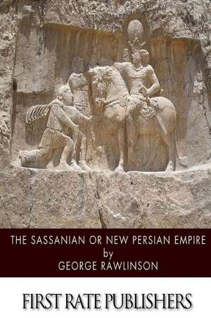 The Sassanian or New Persian Empire de Rawlinson, George