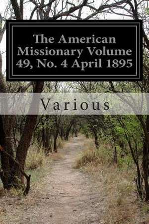 The American Missionary Volume 49, No. 4 April 1895 de Various