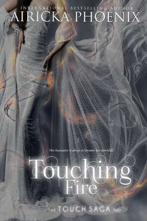 Touching Fire de Airicka Phoenix