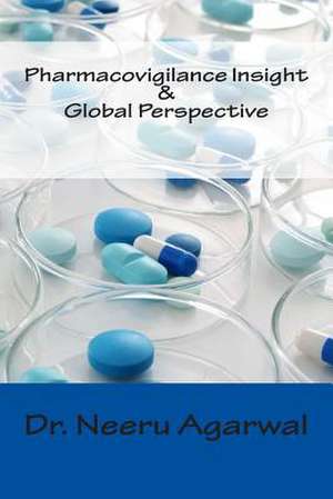 Pharmacovigilance Insight & Global Perspective de Neeru Agarwal