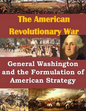 General Washington and the Formulation of American Strategy de Usmc Command and Staff College