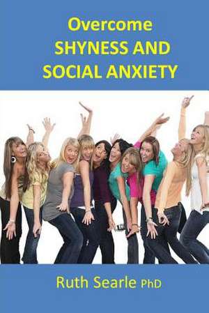 Overcome Shyness and Social Anxiety de Ruth Searle Phd