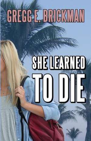 She Learned to Die de Gregg E. Brickman