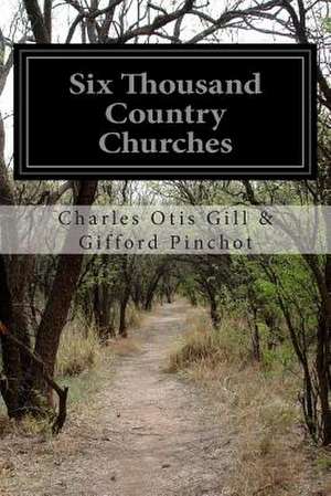 Six Thousand Country Churches de Charles Otis Gill Gifford Pinchot