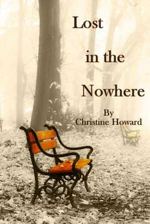 Lost in the Nowhere de Christine J. Howard