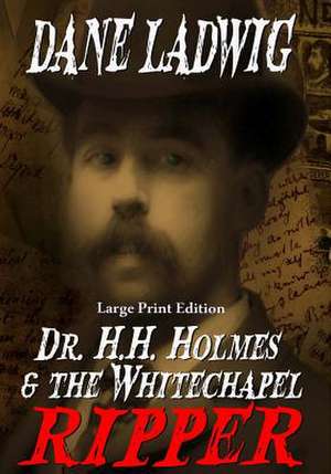 Dr. H.H. Holmes & the Whitechapel Ripper de Dane Ladwig