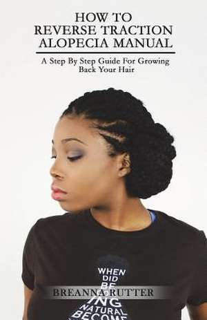 How to Reverse Traction Alopecia Manual de Breanna S. Rutter