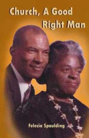 Church, a Good Right Man de Felecia Spaulding