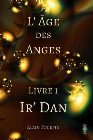 L'Age Des Anges - Livre 1 - IR' Dan de Alain Tourpin