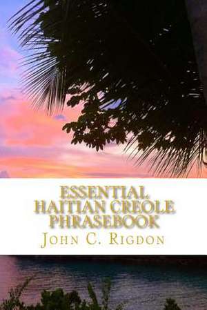 Essential Haitian Creole Phrasebook de John C. Rigdon