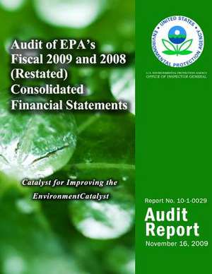 Audit of EPA's Fiscal 2009 and 2008 (Restated) Consolidated Financial Statements de U. S. Environmental Protection Agency