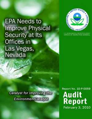 EPA Needs to Improve Physical Security at Its Offices in Las Vegas, Nevada de U. S. Environmental Protection Agency