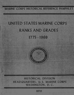 United States Marine Corps Ranks and Grades, 1775-1969 de Bernard C. Nalty