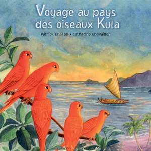 Voyage Au Pays Des Oiseaux Kula de Patrick Chastel