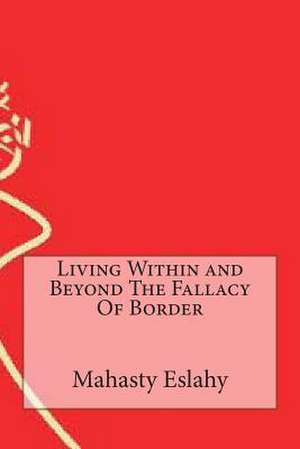 Living Within and Beyond the Fallacy of Border de Mahasty Eslahy