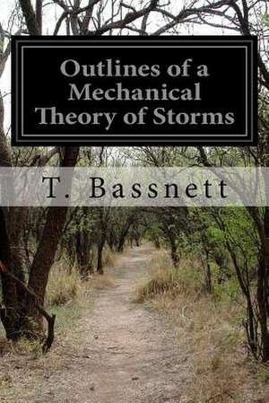 Outlines of a Mechanical Theory of Storms de T. Bassnett