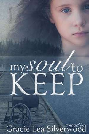 My Soul to Keep de Gracie Lea Silverwood