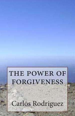 The Power of Forgiveness de Carlos Rodriguez