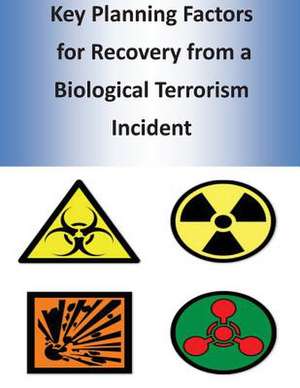 Key Planning Factors for Recovery from a Biological Terrorism Incident de U. S. Department of Homeland Security