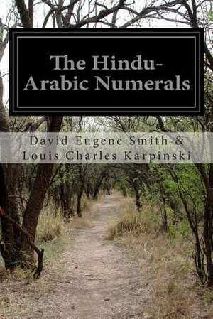 The Hindu-Arabic Numerals de David Eugene Sm Louis Charles Karpinski