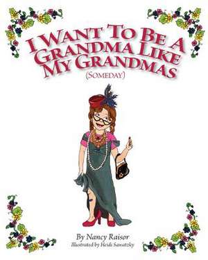 I Want to Be a Grandma Like My Grandmas (Someday) de Nancy Raisor