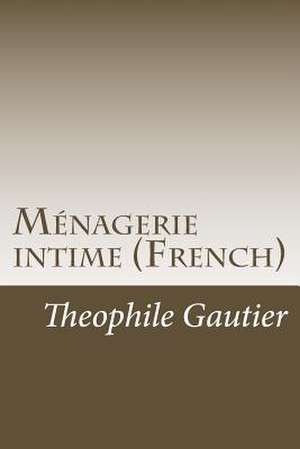 Menagerie Intime (French) de Theophile Gautier