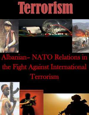 Albanian- NATO Relations in the Fight Against International Terrorism de Naval Postgraduate School