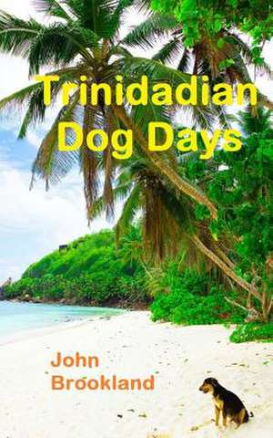 Trinidadian Dog Days de John Brookland