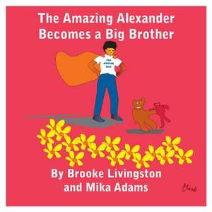 The Amazing Alexander Becomes a Big Brother de Brooke S. Livingston