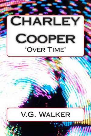 Charley Cooper Over Time de V. G. Walker