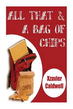 All That and a Bag of Chips. de Xzavier Caldwell