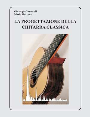 La Progettazione Della Chitarra Classica de Giuseppe Cuzzucoli