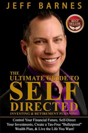 The Ultimate Guide to Self-Directed Investing & Retirement Planning de Jeff Barnes