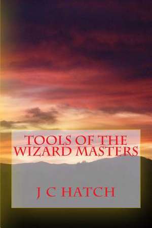 Tools of the Wizard Masters de J. C. Hatch