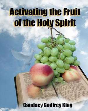 Activating the Fruit of the Holy Spirit de Candacy Godfrey King