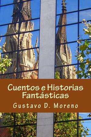 Cuentos E Historias Fantasticas de Gustavo D. Moreno