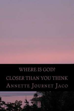 Where Is God? de Annette Journet Jaco