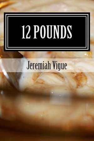 12 Pounds de Jeremiah Vigue