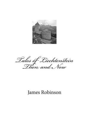 Tales of Liechtenstein Then and Now de Robinson, James Foster