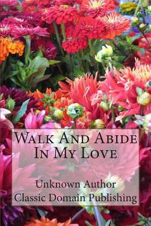 Walk and Abide in My Love de Unknown Author