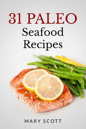 31 Paleo Seafood Recipes de Mary R. Scott